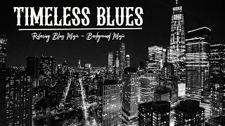 Timeless Blues - Best Of Slow Blues - Elegant Whiskey Blues - Smooth Rock & Blues Ballads