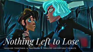 Nothing Left to Lose | Tangled Together: A "Rapunzel's Tangled Adventure Tribute"