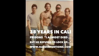 38 YEARS IN CALI PRISONS - "I ALMOST DIED...BUT HE REFUSED TO LOCK UP..."