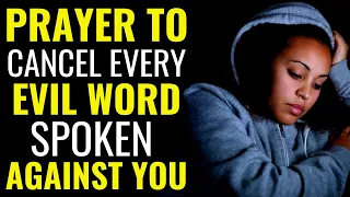 PRAYER TO CANCEL EVERY EVIL WORD SPOKEN AGAINST YOU - POWERFUL PRAYERS TO BREAK WORD CURSES