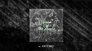 10 - OUTRO : ALBUM OPIUM OFF THE PEOPLE .