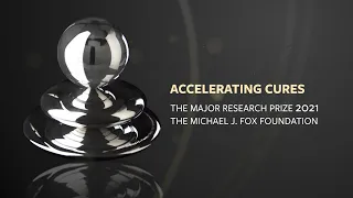 Honoring the Winner of The Michael J. Fox Foundation's 2021 Major Research Prize