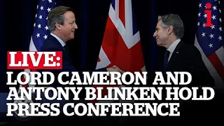 Foreign Secretary Lord Cameron and US Secretary of State Antony Blinken Hold Press Conference