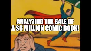 Analyzing the Sale of a $6 Million Comic Book: Collectible Finance meets Nostalgia & Superman Soars!