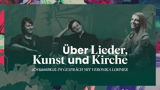 Über Lieder, Kunst und Kirche - Joy&Markus im Gespräch mit Veronika Lohmer