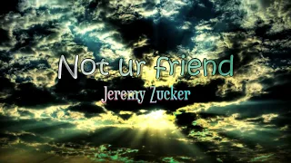 Jeremy Zucker - not ur friend (Lyric Video)