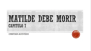 Matilde debe morir - Cristian Acevedo - Capítulo 7