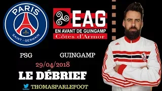 PSG - GUINGAMP ( EAG ) 2 -2 # LE DEBRIEF + CAVANI LE SAUVEUR ! / 29/04/2018