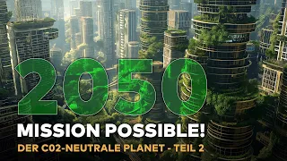 JAHR 2050 - Mission Possible! Die Evolution der CO2-Neutralität! Teil 2 | WELT HD DOKU