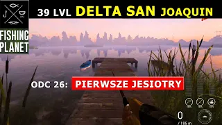 FISHING PLANET 39 LVL - DELTA SAN Joaquin i pierwsze jesiotry. Poradnik dla początkujących.