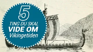 5 ting du skal vide om: Vikingetiden