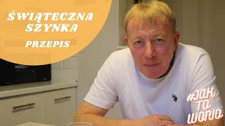 ŚWIĄTECZNA SZYNKA - PRZEPIS - #JAKTOWONIO - MIREK SZOŁTYSEK OFFICIAL