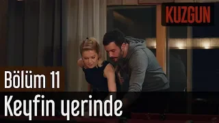 Kuzgun 11. Bölüm - Keyfin Yerinde