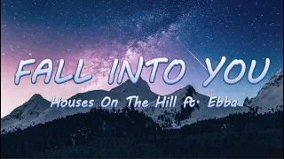 Fall Into You - Houses On The Hill ft. Ebba | Lyrics / Lyric Video