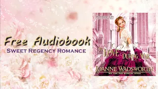 To Love During War, Book 3, Sweet Regency Tales series - FULL Regency Romance Audiobook!