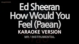 Ed Sheeran-How Would You Feel (Paean) (MR/Instrumental) (Karaoke Version)