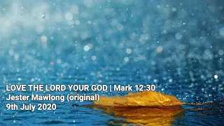 LOVE THE LORD YOUR GOD | Mark 12:30