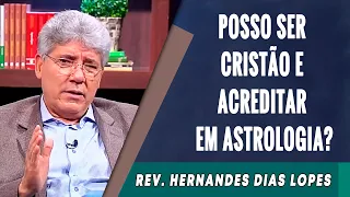 080 - Posso Ser Cristão E Acreditar Em Astrologia? - Hernandes Dias Lopes