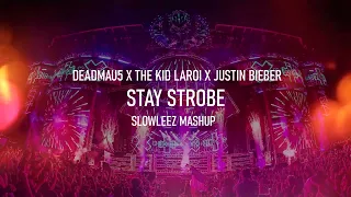 DEADMAU5 x THE KID LAROI x JUSTIN BIEBER - STAY STROBE (SLOWLEEZ Mashup)