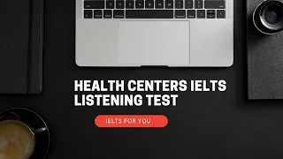 Health Centers | IELTS Listening Test