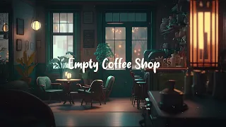 Empty Coffee Shop ☕ Relax In Peaceful Atmosphere Of Quiet Cafe - Lofi Hip Hop Mix ☕ Lofi Café