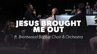 Jesus Brought Me Out | ft. Brentwood Baptist Choir and Orchestra