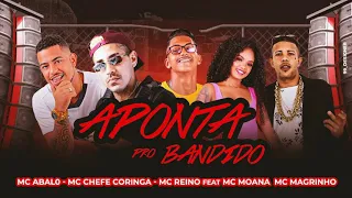 MC ABALO, MC REINO E CHEFE CORINGA FEAT MC MAGRINHO E MC MOANA - APONTA PRO BANDIDO-UNI DUNI DUNI TE