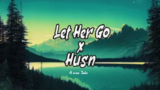 Let Her Go X Husn | Slowed + Reverb | Lyrics |