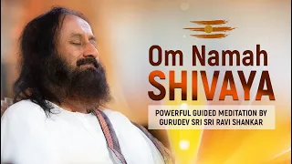 Powerful Om Namah Shivaya Chanting Meditation By Gurudev Sri Sri Ravi Shankar | Lord Shiva Mantra