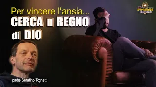 Per vincere l’ansia… CERCA il REGNO di DIO  -  Padre Serafino Tognetti  - 3 Piccoli Passi con Gesù