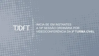 18ª  SESSÃO ORDINÁRIA POR VIDEOCONFERÊNCIA DA 3ª TURMA CÍVEL