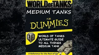 MEDIUM TANKS FOR DUMMIES "A 'How To' Guide" -- World of Tanks ALL PLATFORMS