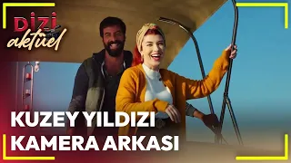 Dizi Aktüel - Kuzey Yıldızı Kamera Arkası