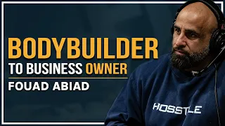 Bodybuilder to Business Owner with Fouad Abiad