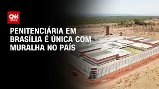 Penitenciária em Brasília é única com muralha no país | CNN PRIME TIME