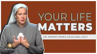 Sr. Miriam James Heidland, SOLT | Your Life Matters | Defending the Faith Adult Conference