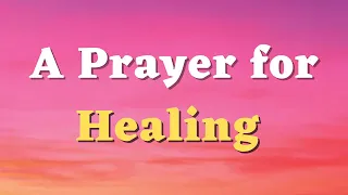 A Prayer for Healing - Lord, May Your Healing Power Manifest in My Life - A Healing Prayer