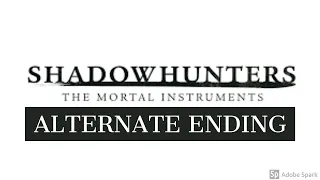 SHADOWHUNTERS - ALTERNATE ENDING #SAVESHADOWHUNTERS