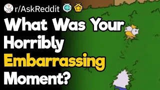 Horribly Embarrassing Moments