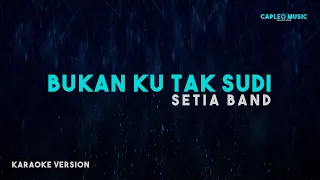 Setia Band – Bukan Ku Tak Sudi (Karaoke Version)