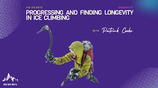 Episode 1 - Progressing and Finding Longevity in Ice Climbing with Patrick Cooke