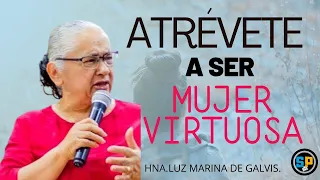 ATRÉVETE A SER MUJER VIRTUOSA.Hna.  LUZ MARINA DE GALVIS