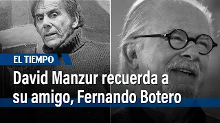 El maestro David Manzur recuerda a su amigo, el artista Fernando Botero | El Tiempo