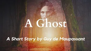 A Ghost by Guy de Maupassant: English Audiobook with Text on Screen, Classic Short Story Fiction