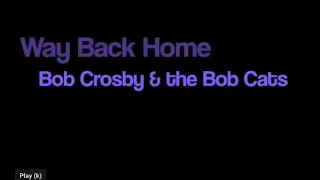 Bob Crosby & the Bob Cats Way Back Home karaoke onscreen lyrics.