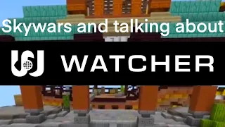 Skywars and talking about Watcher