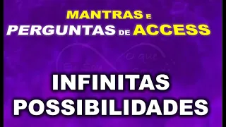 ACCESS | ACESSAR AS INFINITAS POSSIBILIDADES | MANTRAS E PERGUNTAS