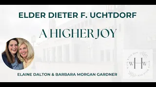 D&C 109:12-16 Elder Uchtdorf “A Higher Joy” with Elaine Dalton and Barbara Morgan Gardner