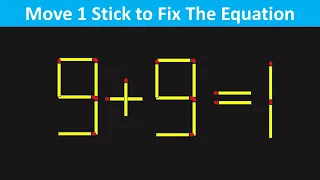 Matchstick Puzzles - Move 1 Stick To Fix The Equation - 9+9=1
