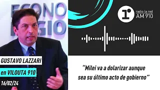 Gustavo Lazzari: "Milei va a dolarizar aunque sea su último acto de gobierno”
